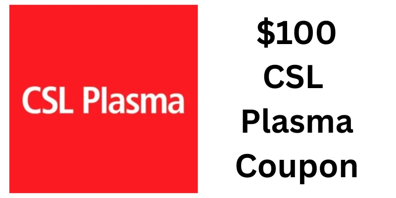 $100 CSL Plasma Coupon