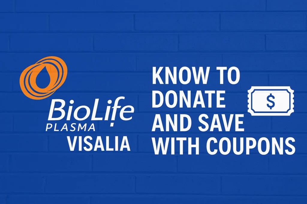 BioLife Plasma Visalia: Know to Donate and Save with Coupons